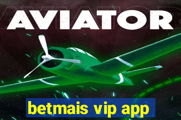 betmais vip app